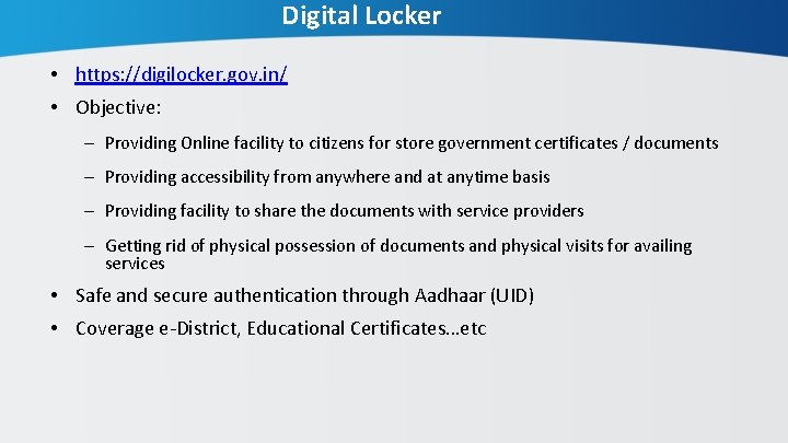 Digital Locker • https: //digilocker. gov. in/ • Objective: – Providing Online facility to