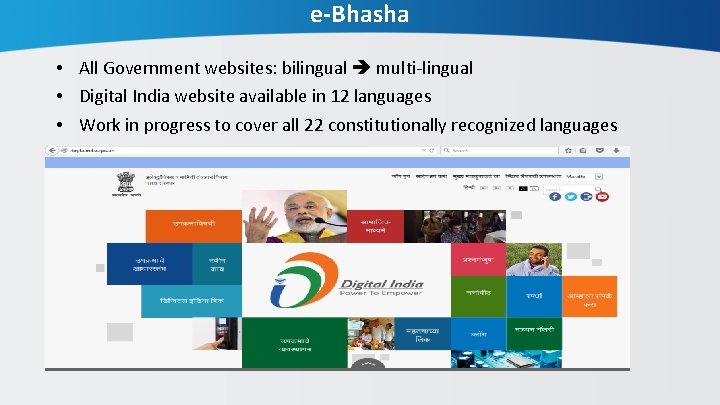 e-Bhasha • All Government websites: bilingual multi-lingual • Digital India website available in 12