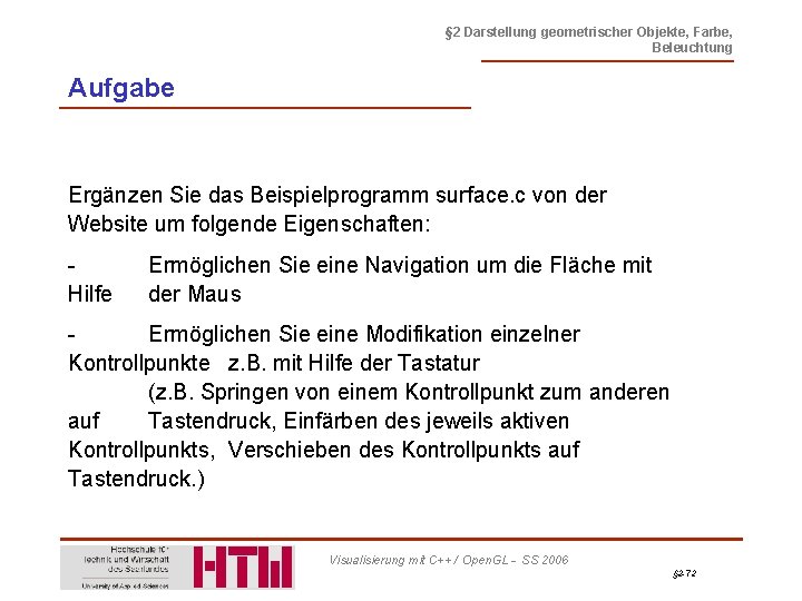 § 2 Darstellung geometrischer Objekte, Farbe, Beleuchtung Aufgabe Ergänzen Sie das Beispielprogramm surface. c