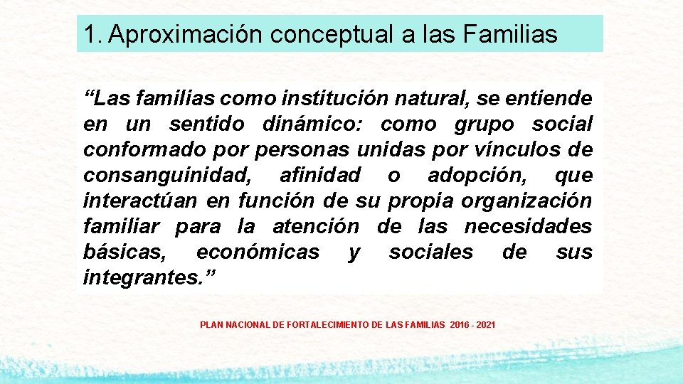 1. Aproximación conceptual a las Familias “Las familias como institución natural, se entiende en