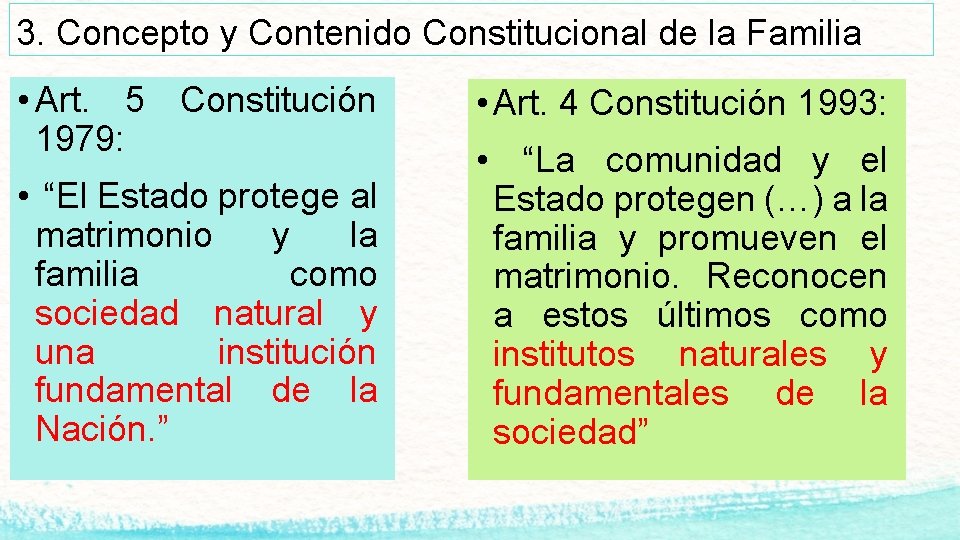 3. Concepto y Contenido Constitucional de la Familia • Art. 5 Constitución 1979: •