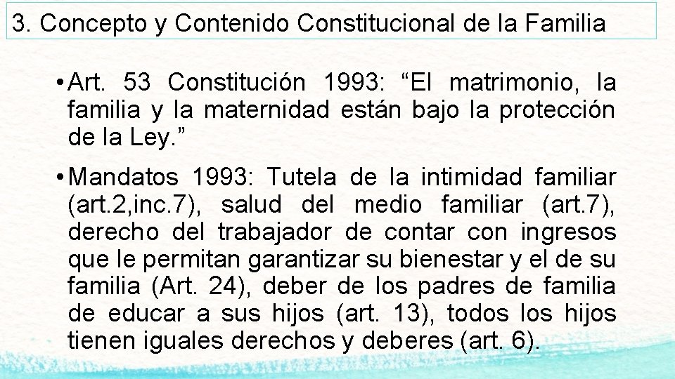 3. Concepto y Contenido Constitucional de la Familia • Art. 53 Constitución 1993: “El