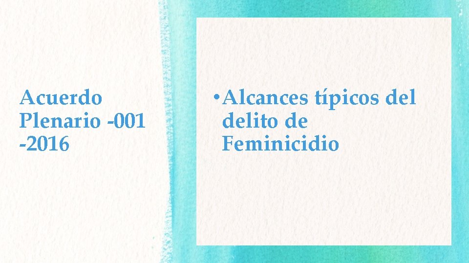 Acuerdo Plenario -001 -2016 • Alcances típicos delito de Feminicidio 