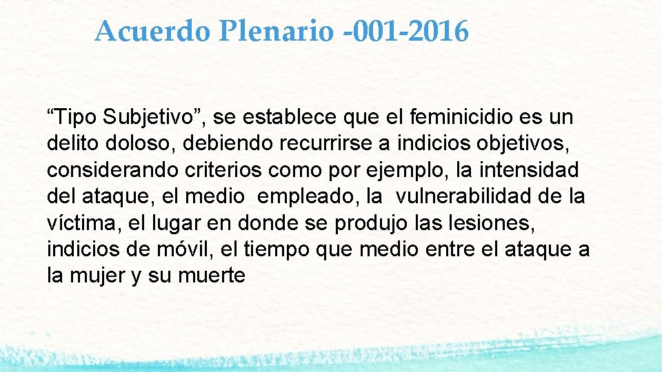 Acuerdo Plenario -001 -2016 “Tipo Subjetivo”, se establece que el feminicidio es un delito