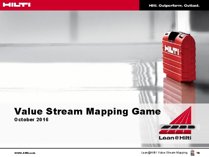 Value Stream Mapping Game October 2016 www. hilti. com Lean@Hilti I Value Stream Mapping