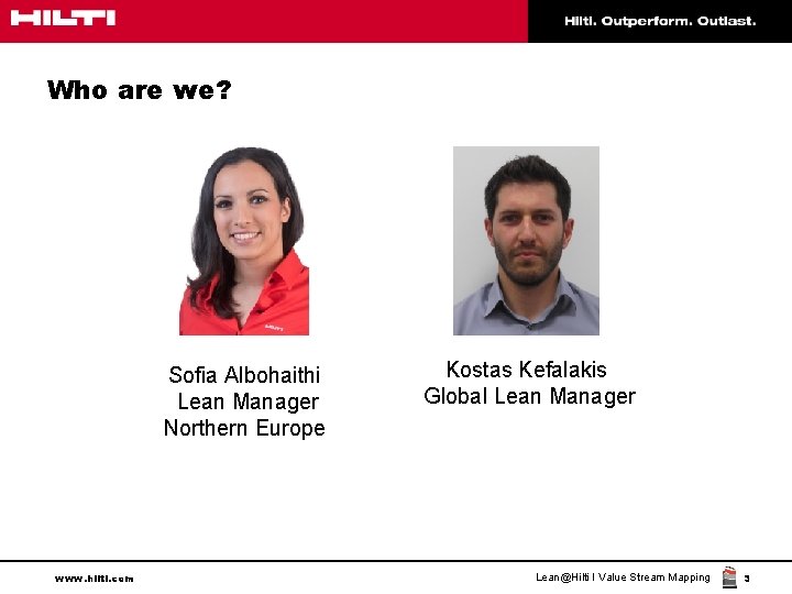 Who are we? Sofia Albohaithi Lean Manager Northern Europe www. hilti. com Kostas Kefalakis