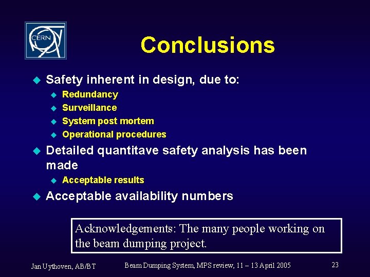 Conclusions u Safety inherent in design, due to: u u u Detailed quantitave safety