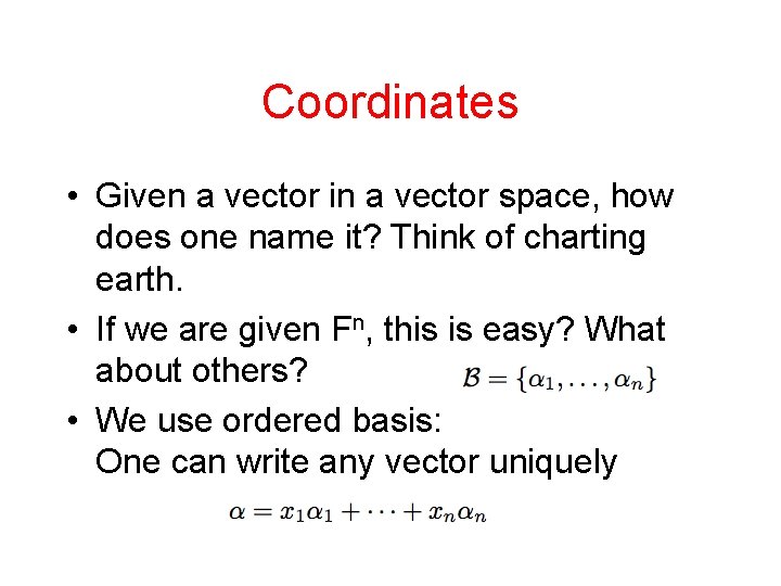 Coordinates • Given a vector in a vector space, how does one name it?