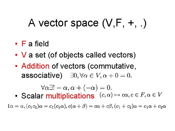 A vector space (V, F, +, . ) • F a field • V
