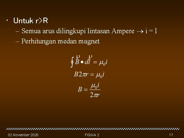  • Untuk r>R – Semua arus dilingkupi lintasan Ampere i = I –