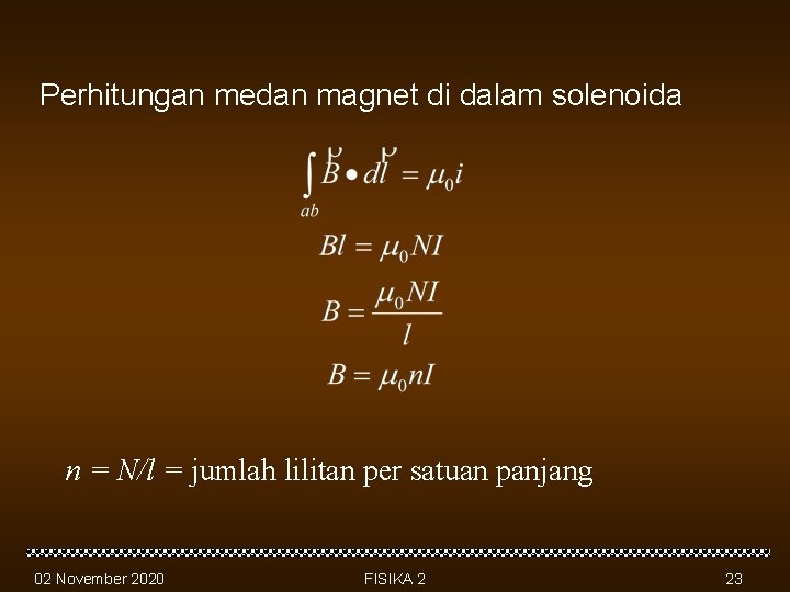 Perhitungan medan magnet di dalam solenoida n = N/l = jumlah lilitan per satuan