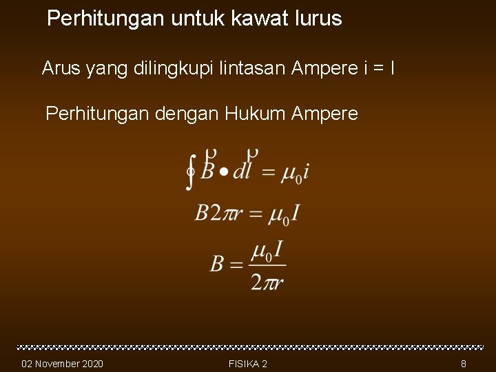 Perhitungan untuk kawat lurus Arus yang dilingkupi lintasan Ampere i = I Perhitungan dengan