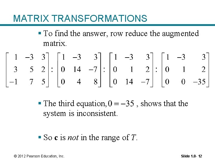 MATRIX TRANSFORMATIONS § To find the answer, row reduce the augmented matrix. § The