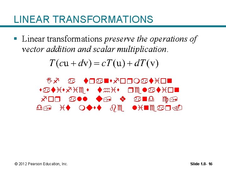 LINEAR TRANSFORMATIONS § Linear transformations preserve the operations of vector addition and scalar multiplication.