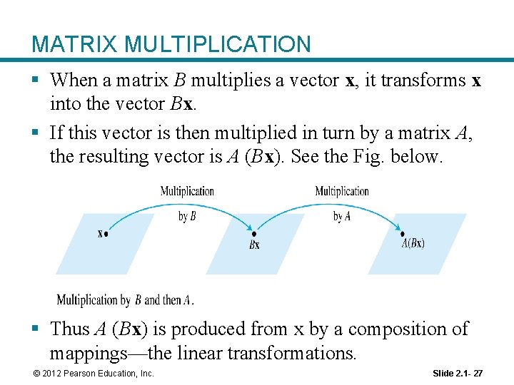 MATRIX MULTIPLICATION § When a matrix B multiplies a vector x, it transforms x