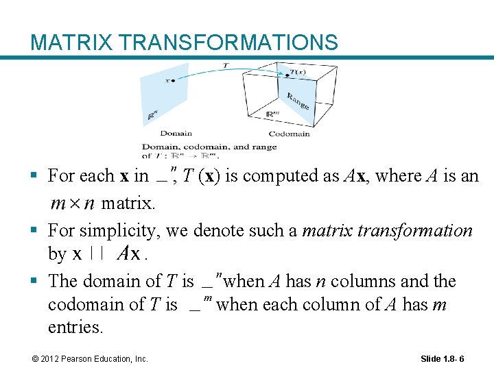 MATRIX TRANSFORMATIONS § For each x in , T (x) is computed as Ax,