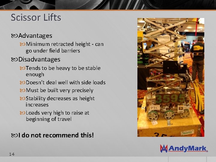 Scissor Lifts Advantages Minimum retracted height - can go under field barriers Disadvantages Tends