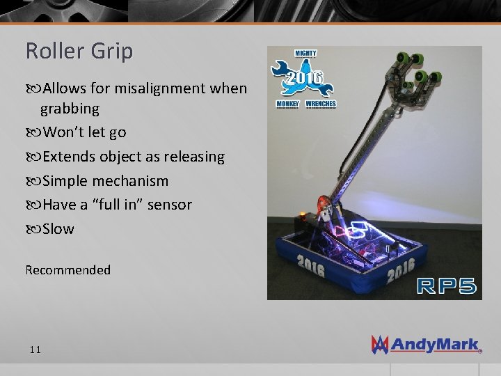 Roller Grip Allows for misalignment when grabbing Won’t let go Extends object as releasing