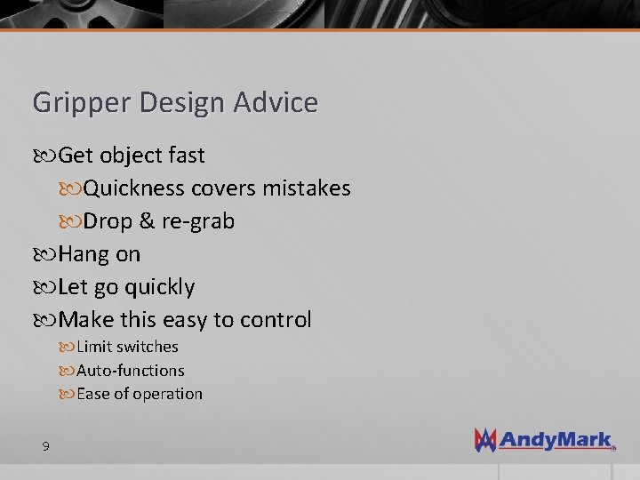 Gripper Design Advice Get object fast Quickness covers mistakes Drop & re-grab Hang on