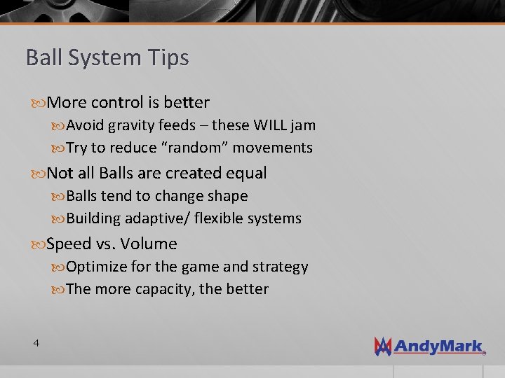 Ball System Tips More control is better Avoid gravity feeds – these WILL jam