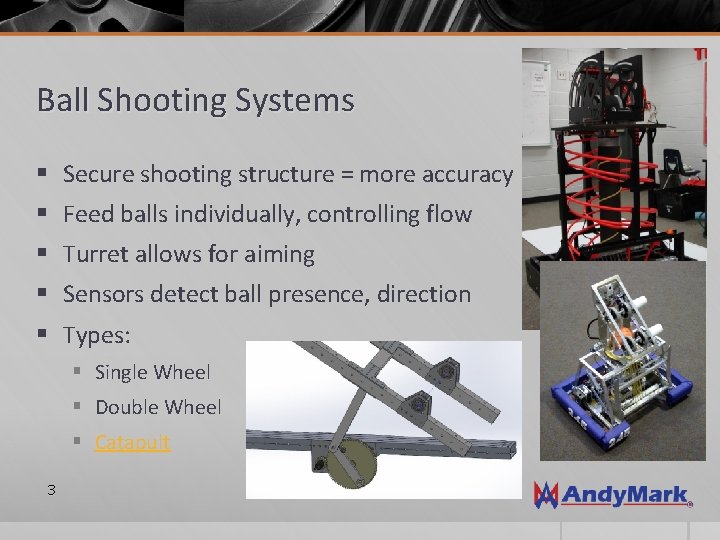 Ball Shooting Systems § Secure shooting structure = more accuracy § Feed balls individually,