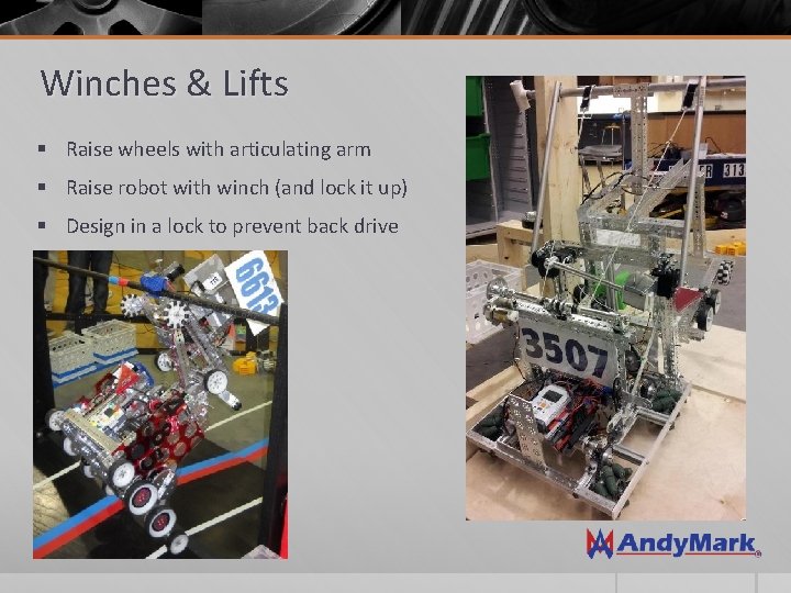 Winches & Lifts § Raise wheels with articulating arm § Raise robot with winch