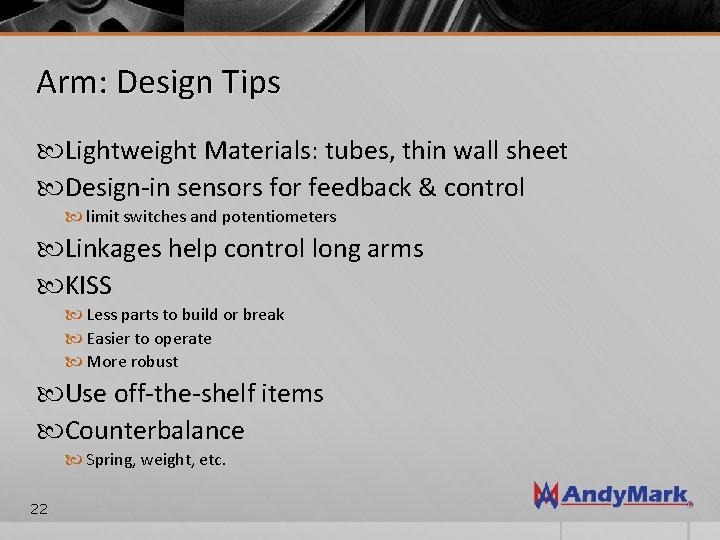 Arm: Design Tips Lightweight Materials: tubes, thin wall sheet Design-in sensors for feedback &