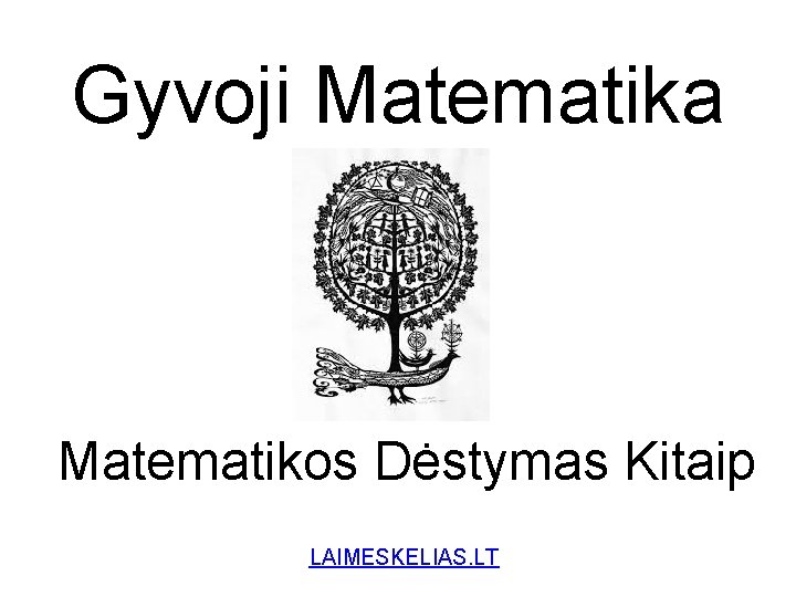 Gyvoji Matematika Matematikos Dėstymas Kitaip LAIMESKELIAS. LT 