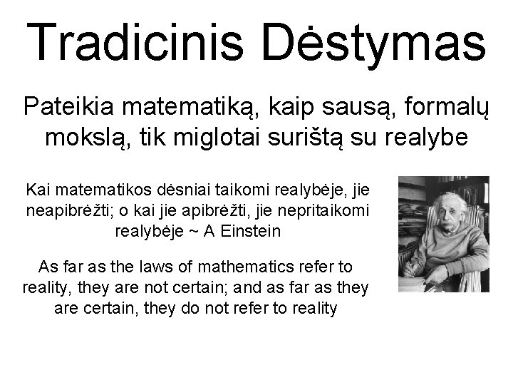 Tradicinis Dėstymas Pateikia matematiką, kaip sausą, formalų mokslą, tik miglotai surištą su realybe Kai