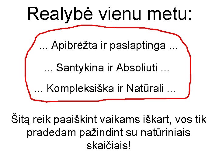 Realybė vienu metu: . . . Apibrėžta ir paslaptinga. . . Santykina ir Absoliuti.