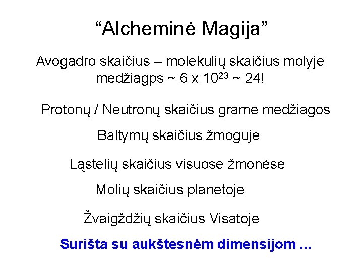 “Alcheminė Magija” Avogadro skaičius – molekulių skaičius molyje medžiagps ~ 6 x 1023 ~