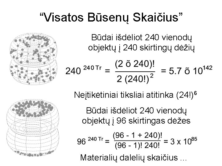 “Visatos Būsenų Skaičius” Būdai išdėliot 240 vienodų objektų į 240 skirtingų dėžių Neįtikėtiniai tiksliai