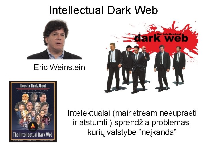 Intellectual Dark Web Eric Weinstein Intelektualai (mainstream nesuprasti ir atstumti ) sprendžia problemas, kurių