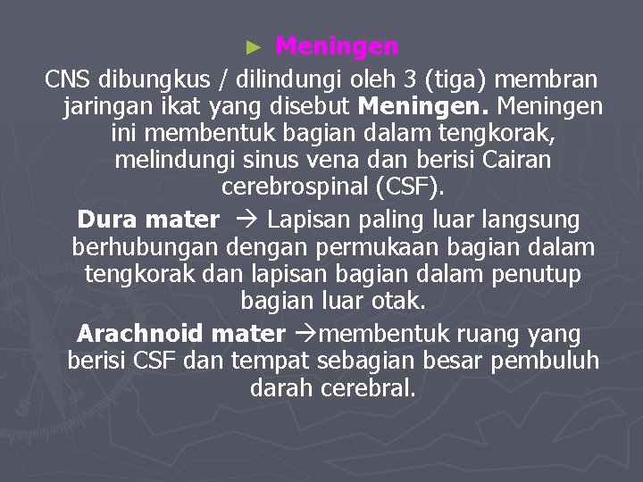 Meningen CNS dibungkus / dilindungi oleh 3 (tiga) membran jaringan ikat yang disebut Meningen