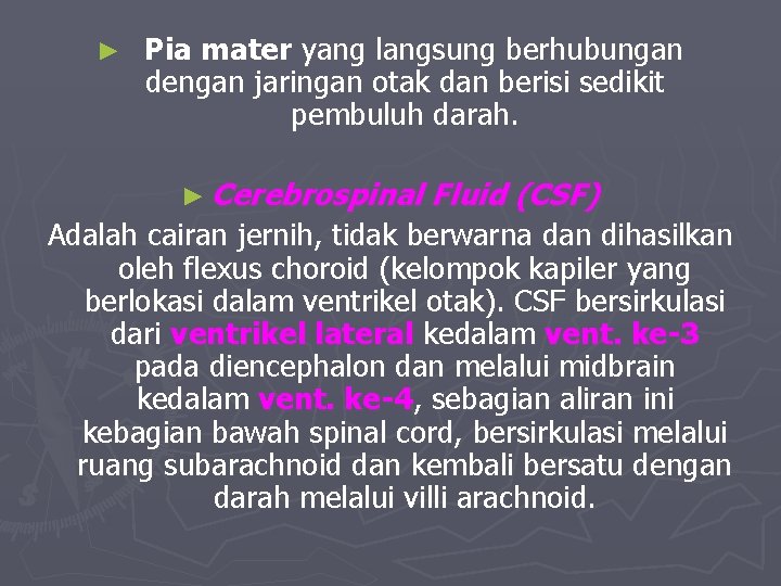 ► Pia mater yang langsung berhubungan dengan jaringan otak dan berisi sedikit pembuluh darah.