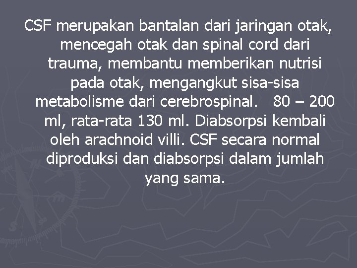 CSF merupakan bantalan dari jaringan otak, mencegah otak dan spinal cord dari trauma, membantu