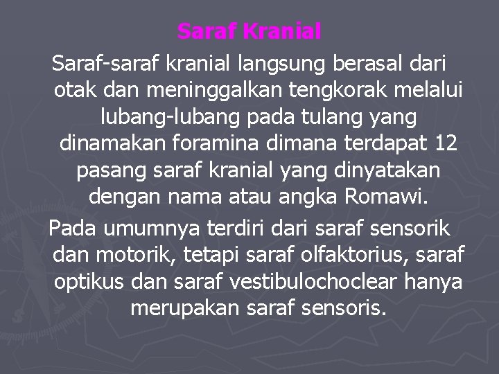 Saraf Kranial Saraf-saraf kranial langsung berasal dari otak dan meninggalkan tengkorak melalui lubang-lubang pada