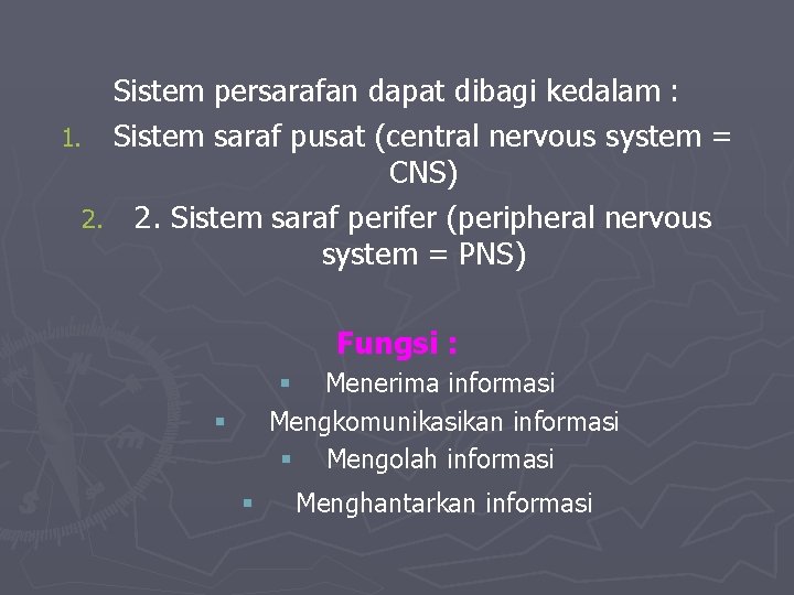 Sistem persarafan dapat dibagi kedalam : 1. Sistem saraf pusat (central nervous system =