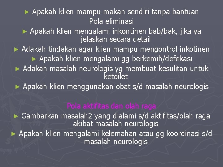 Apakah klien mampu makan sendiri tanpa bantuan Pola eliminasi ► Apakah klien mengalami inkontinen