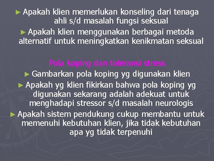 ► Apakah klien memerlukan konseling dari tenaga ahli s/d masalah fungsi seksual ► Apakah