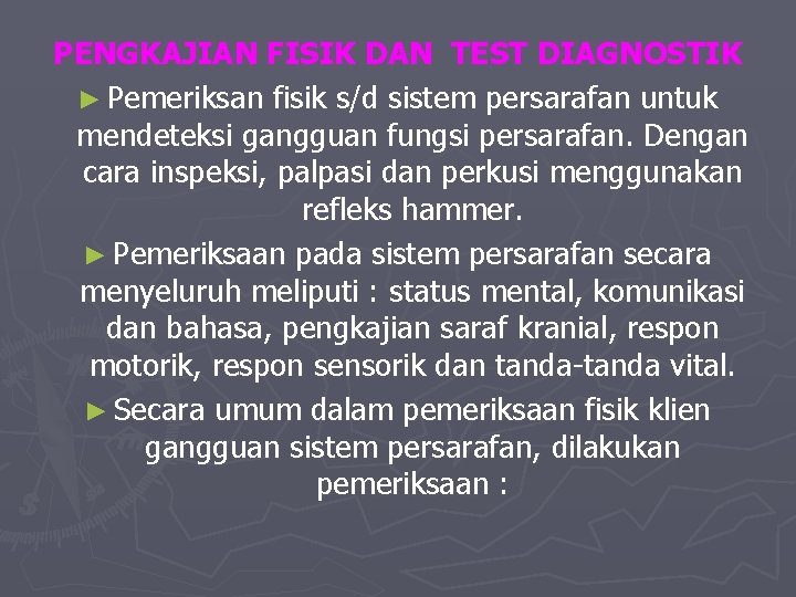 PENGKAJIAN FISIK DAN TEST DIAGNOSTIK ► Pemeriksan fisik s/d sistem persarafan untuk mendeteksi gangguan