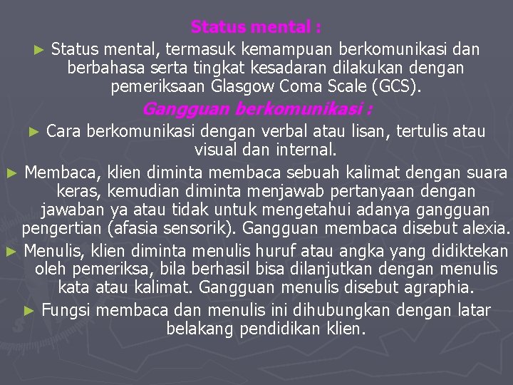 Status mental : ► Status mental, termasuk kemampuan berkomunikasi dan berbahasa serta tingkat kesadaran