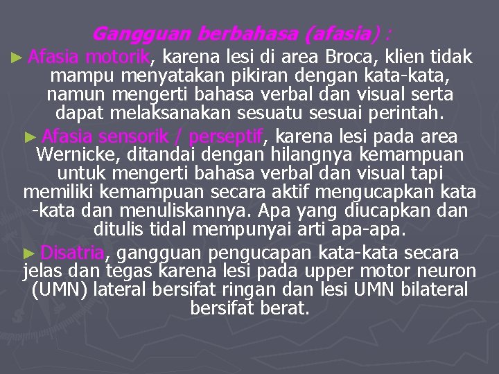 ► Afasia Gangguan berbahasa (afasia) : motorik, karena lesi di area Broca, klien tidak