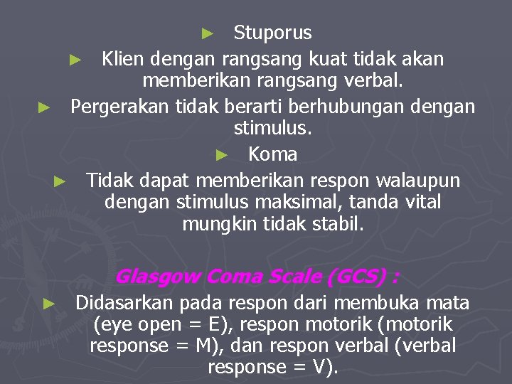 Stuporus ► Klien dengan rangsang kuat tidak akan memberikan rangsang verbal. ► Pergerakan tidak