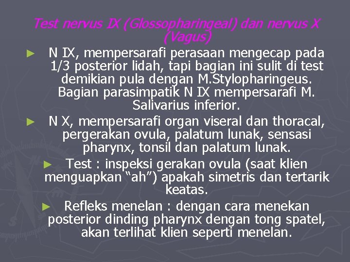 Test nervus IX (Glossopharingeal) dan nervus X (Vagus) N IX, mempersarafi perasaan mengecap pada