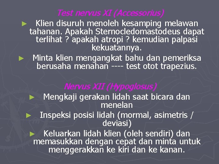 Test nervus XI (Accessorius) Klien disuruh menoleh kesamping melawan tahanan. Apakah Sternocledomastodeus dapat terlihat