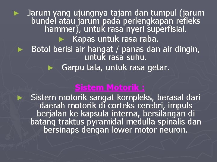 Jarum yang ujungnya tajam dan tumpul (jarum bundel atau jarum pada perlengkapan refleks hammer),