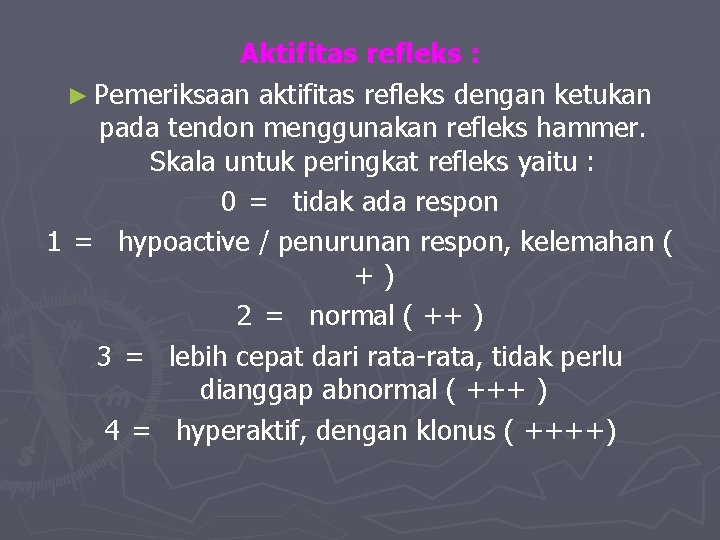 Aktifitas refleks : ► Pemeriksaan aktifitas refleks dengan ketukan pada tendon menggunakan refleks hammer.