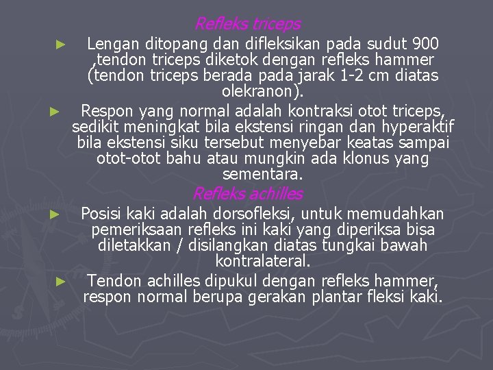 Refleks triceps Lengan ditopang dan difleksikan pada sudut 900 , tendon triceps diketok dengan