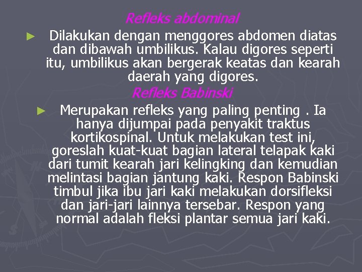 Refleks abdominal ► Dilakukan dengan menggores abdomen diatas dan dibawah umbilikus. Kalau digores seperti